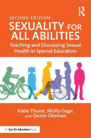 Sexuality for All Abilities: Teaching and Discussing Sexual Health in Special Education de Katie Thune