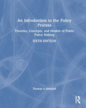 An Introduction to the Policy Process: Theories, Concepts, and Models of Public Policy Making de Thomas A. Birkland