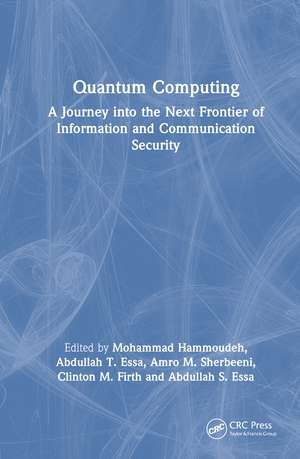 Quantum Computing: A Journey into the Next Frontier of Information and Communication Security de Mohammad Hammoudeh