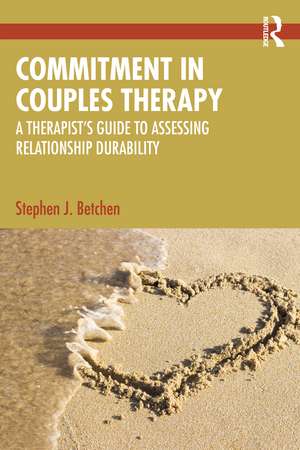 Commitment in Couples Therapy: A Therapist’s Guide to Assessing Relationship Durability de Stephen J. Betchen