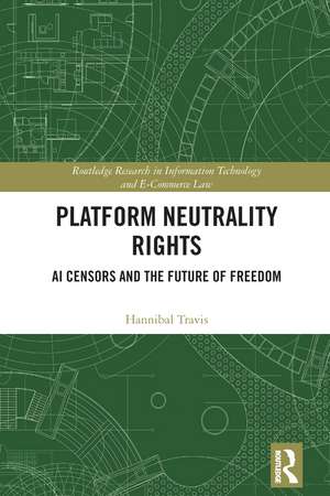 Platform Neutrality Rights: AI Censors and the Future of Freedom de Hannibal Travis