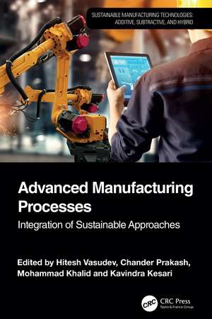 Advanced Manufacturing Processes: Integration of Sustainable Approaches de Hitesh Vasudev