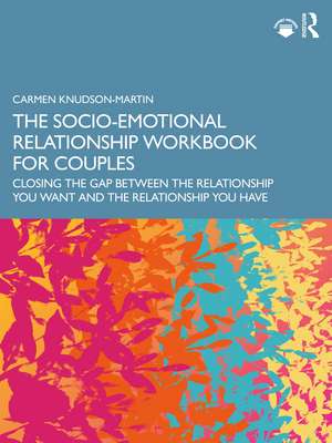 The Socio-Emotional Relationship Workbook for Couples: Closing the Gap Between the Relationship You Want and the Relationship You Have de Carmen Knudson-Martin