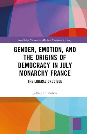 Gender, Emotion, and the Origins of Democracy in July Monarchy France: The Liberal Crucible de Jeffrey B. Hobbs