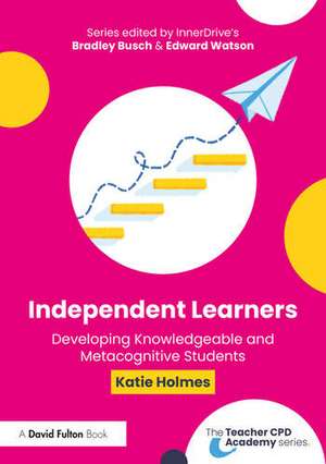 Independent Learners: Developing Knowledgeable and Metacognitive Students de Katie Holmes
