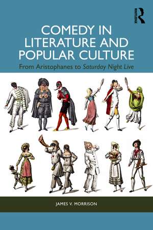 Comedy in Literature and Popular Culture: From Aristophanes to Saturday Night Live de James V. Morrison