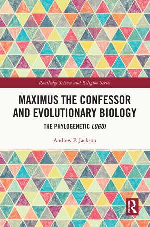 Maximus the Confessor and Evolutionary Biology: The Phylogenetic Logoi de Andrew P. Jackson