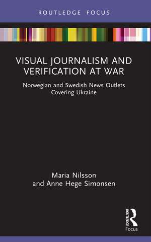 Visual Journalism and Verification at War: Norwegian and Swedish News Outlets Covering Ukraine de Maria Nilsson