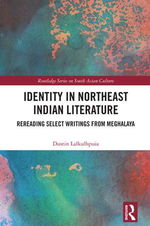 Identity in Northeast Indian Literature: Rereading Select Writings from Meghalaya de Dustin Lalkulhpuia