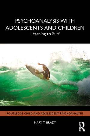 Psychoanalysis with Adolescents and Children: Learning to Surf de Mary T. Brady