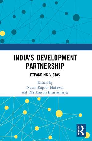 India's Development Partnership: Expanding Vistas de Nutan Kapoor Mahawar