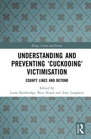 Understanding and Preventing ‘Cuckooing’ Victimisation: County Lines and Beyond de Laura Bainbridge