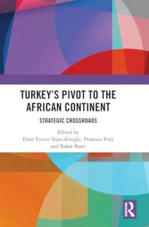 Turkey’s Pivot to the African Continent: Strategic Crossroads de Elem Eyrice Tepeciklioğlu