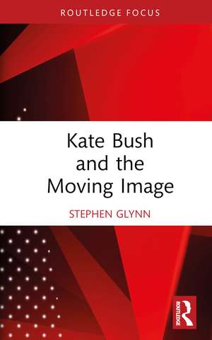 Kate Bush and the Moving Image de Stephen Glynn