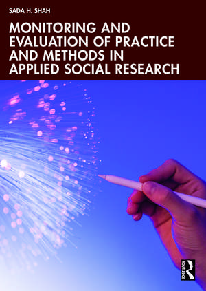 Monitoring and Evaluation of Practice and Methods in Applied Social Research de Sada H. Shah