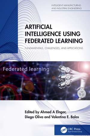 Artificial Intelligence Using Federated Learning: Fundamentals, Challenges, and Applications de Ahmed A Elngar