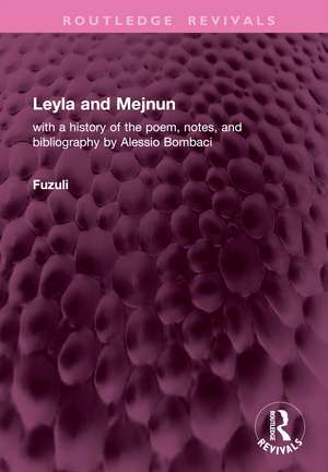 Leyla and Mejnun: with a history of the poem, notes, and bibliography by Alessio Bombaci de Fuzuli