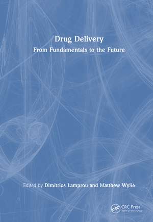 Drug Delivery: From Fundamentals to the Future de Dimitrios A. Lamprou