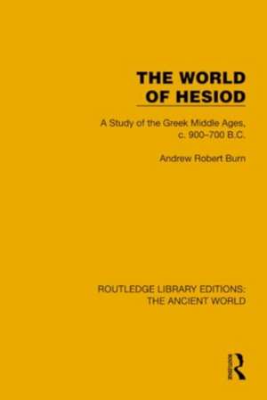 The World of Hesiod: A Study of the Greek Middle Ages, c. 900–700 B.C. de Andrew Robert Burn