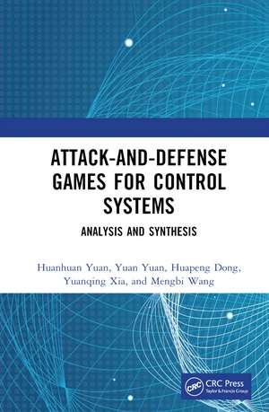 Attack-and-Defense Games for Control Systems: Analysis and Synthesis de Huanhuan Yuan