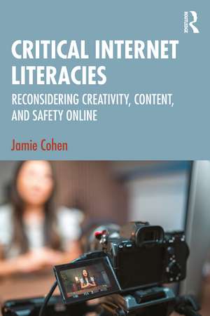 Critical Internet Literacies: Reconsidering Creativity, Content, and Safety Online de Jamie Cohen