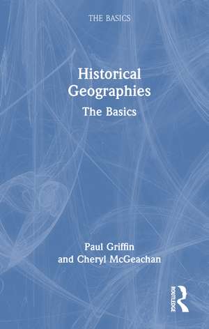 Historical Geographies: The Basics de Paul Griffin