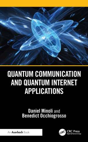 Quantum Communication and Quantum Internet Applications de Daniel Minoli
