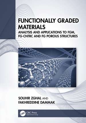 Functionally Graded Materials: Analysis and Applications to FGM, FG-CNTRC and FG Porous Structures de Souhir Zghal