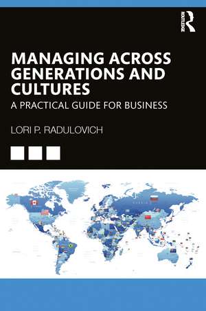 Managing Across Generations and Cultures: A Practical Guide for Business de Lori Radulovich