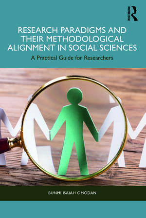 Research Paradigms and Their Methodological Alignment in Social Sciences: A Practical Guide for Researchers de Bunmi Isaiah Omodan