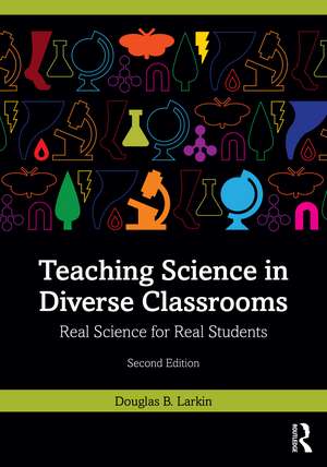 Teaching Science in Diverse Classrooms: Real Science for Real Students de Douglas B. Larkin