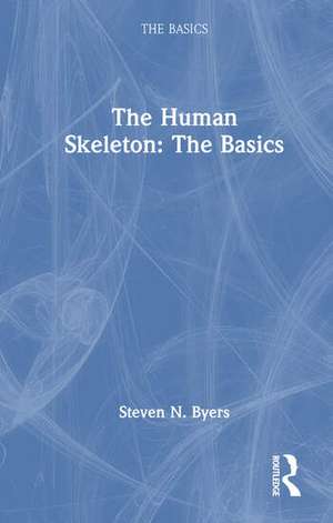 The Human Skeleton: The Basics de Steven N. Byers