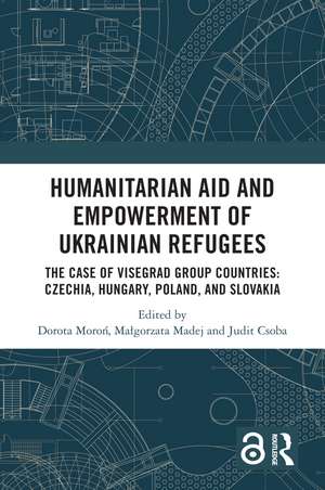 Humanitarian Aid and Empowerment of Ukrainian Refugees: The Case of Visegrad Group countries: Czechia, Hungary, Poland, and Slovakia de Dorota Moroń