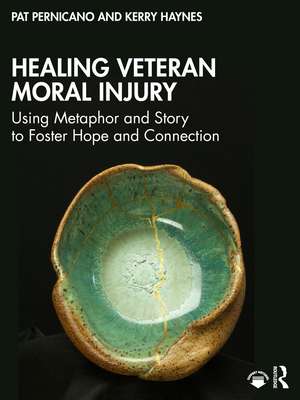 Healing Veteran Moral Injury: Using Metaphor and Story to Foster Hope and Connection de Pat Pernicano