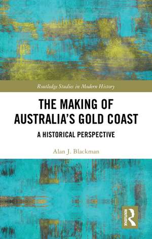 The Making of Australia's Gold Coast: A Historical Perspective de Alan J. Blackman