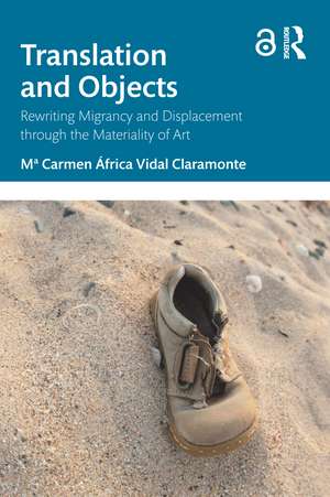 Translation and Objects: Rewriting Migrancy and Displacement through the Materiality of Art de Mª Carmen África Vidal Claramonte