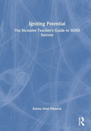 Igniting Potential: The Inclusive Teacher’s Guide to SEND Success de Emma Noel Pinnock