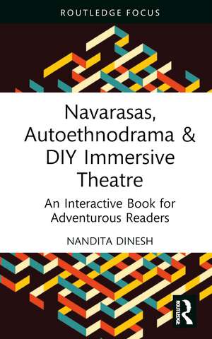 Navarasas, Autoethnodrama & DIY Immersive Theatre: An Interactive Book for Adventurous Readers de Nandita Dinesh