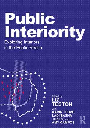 Public Interiority: Exploring Interiors in the Public Realm de Liz Teston