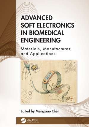 Advanced Soft Electronics in Biomedical Engineering: Materials, Manufactures, and Applications de Mengxiao Chen