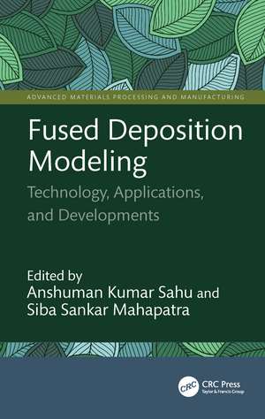 Fused Deposition Modeling: Technology, Applications, and Developments de Anshuman Kumar Sahu