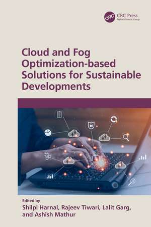 Cloud and Fog Optimization-based Solutions for Sustainable Developments de Shilpi Harnal