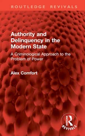 Authority and Delinquency in the Modern State: A Criminological Approach to the Problem of Power de Alex Comfort