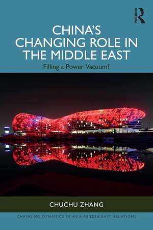 China’s Changing Role in the Middle East: Filling a Power Vacuum? de Chuchu Zhang