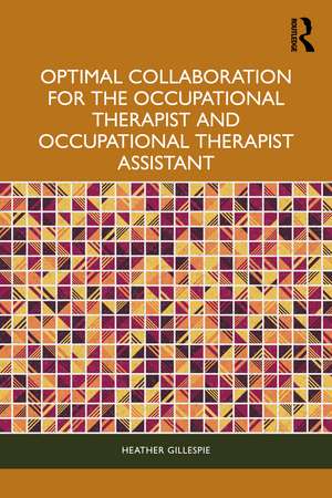 Optimal Collaboration for the Occupational Therapist and Occupational Therapist Assistant de Heather Gillespie