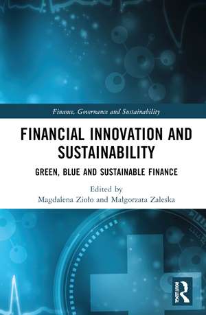 Financial Innovation and Sustainability: Green, Blue and Sustainable Finance de Magdalena Zioło