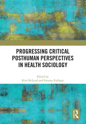 Progressing Critical Posthuman Perspectives in Health Sociology de Kim McLeod