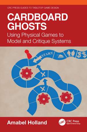 Cardboard Ghosts: Using Physical Games to Model and Critique Systems de Amabel Holland