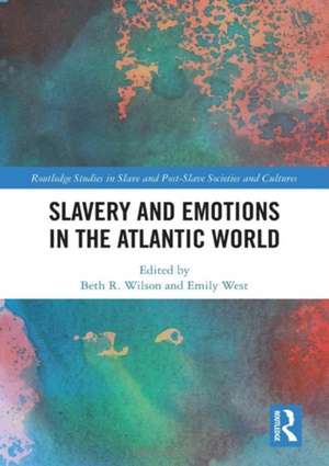 Slavery and Emotions in the Atlantic World de Beth R. Wilson