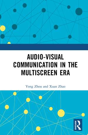 Audio-Visual Communication in the Multiscreen Era de Zhou Yong